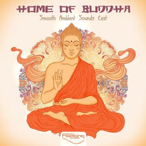 VA - Home Of Buddha - Smooth Ambient Sounds East, Vol. 1 (2015)