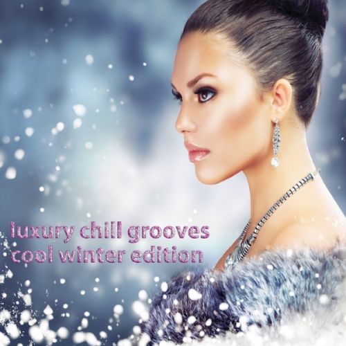 VA - Luxury Chill Grooves - Cool Winter Edition (Smooth and Soulful Lounge High Class Selection)(2016)