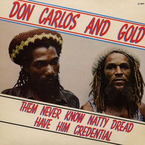 Don Carlos &amp; Gold - Them Never Know Natty Dread Have Him Credential (1982) Lossless