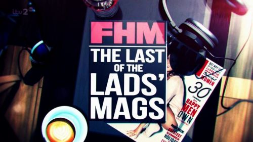 ITV - FHM: The Last of The Lads Mags (2015) 720p HDTV x264-C4TV