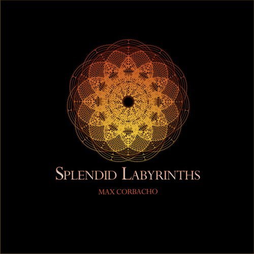 Max Corbacho - Splendid Labyrinths (2015) Lossless