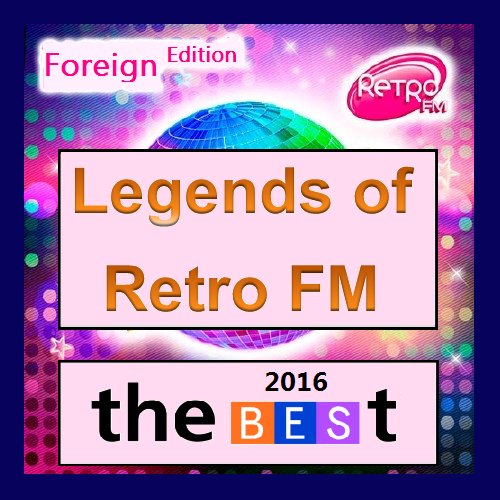 VA - Legends Of Retro FM. The Best. Foreign Edition (2016)