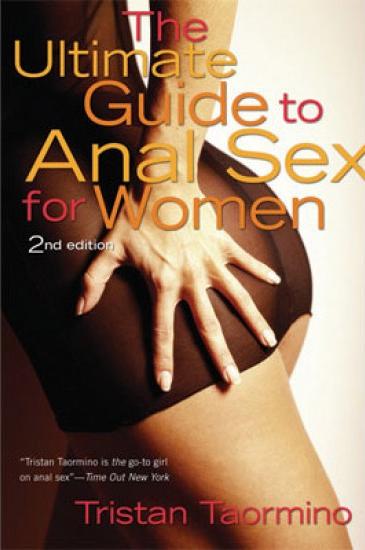 The Ultimate Guide to Anal Sex for Women, 2nd Edition by Tristan Taormino!