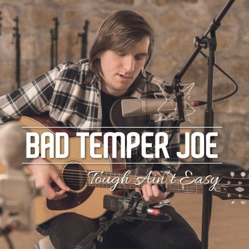 Bad Temper Joe - Tough Ain't Easy (2015) (FLAC)
