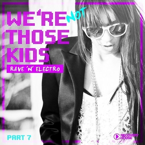 VA - Were Not Those Kids, Pt.7 (Rave N Electro) (2016)
