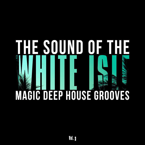 The Sound of the White Isle, Vol. 3 (Magic Deep House Grooves) (2016) 