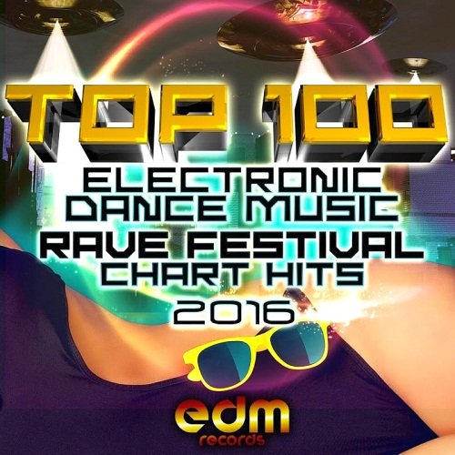 Top 100 Electronic Dance Music and Rave Festival Chart Hits (2016)