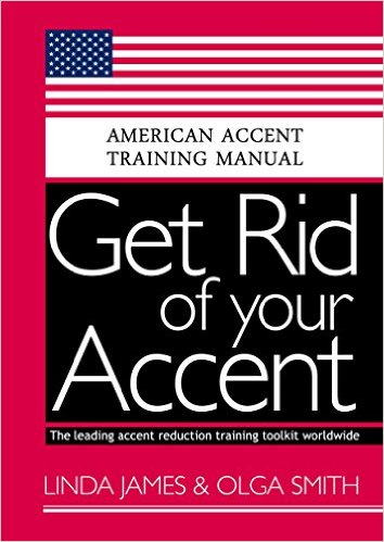 Get Rid of your Accent General American: American Accent Training Manual