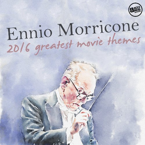 Ennio Morricone - 2016 Greatest Movie Themes (2016)