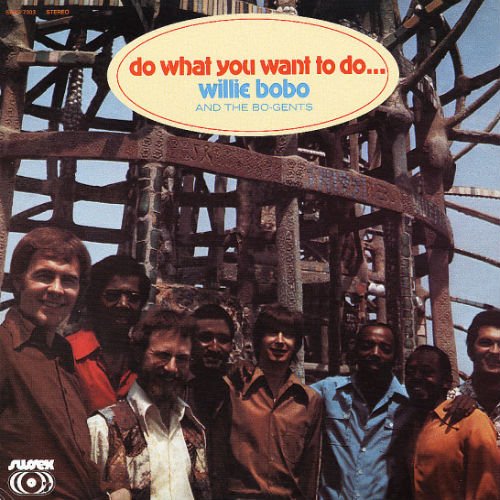 Willie Bobo And The Bo-Gents - Do What You Want To Do (2006)