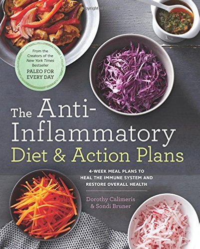 The Anti-Inflammatory Diet &amp; Action Plans: 4-Week Meal Plans to Heal the Immune System and Restore Overall Health