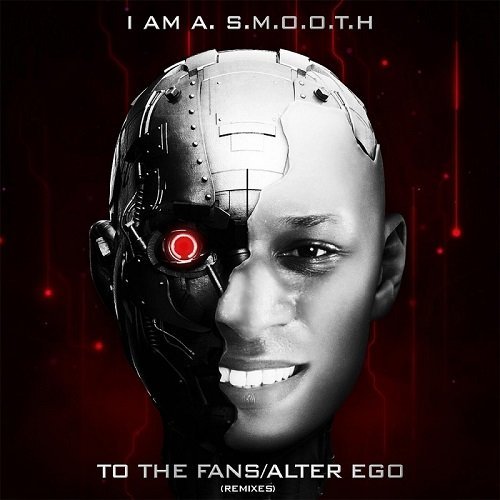 I Am A. S.M.O.O.T.H - To the Fans - Alter Ego (Remixes) (2016)