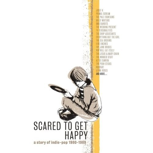 VA - Scared To Get Happy - A Story of Indie Pop 1980-1989 (2013)