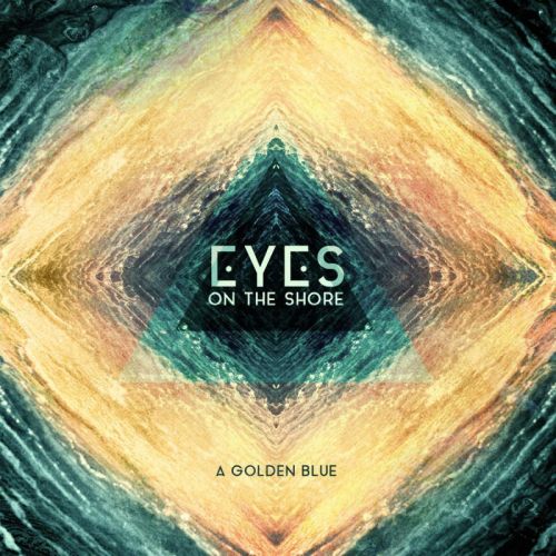 Eyes On The Shore - A Golden Blue (2015)