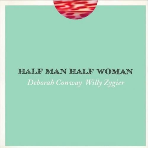 Deborah Conway &amp; Willy Zygier - Half Man Half Woman (2010)