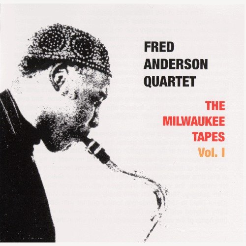 Fred Anderson Quartet - The Milwaukee Tapes Vol. 1 (2005)