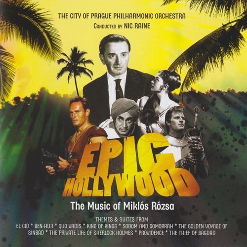 City of Prague Philharmonic Orchestra &amp; Nic Raine - Epic Hollywood The Film Music of Miklos Rozsa (2015)