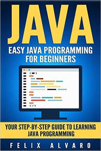 JAVA: Easy Java Programming for Beginners, Your Step-By-Step Guide to ...