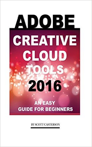 Adobe Creative Cloud Tools 2016: An Easy Guide for Beginners