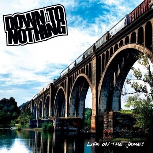 Down To Nothing - Life On The James (2013)