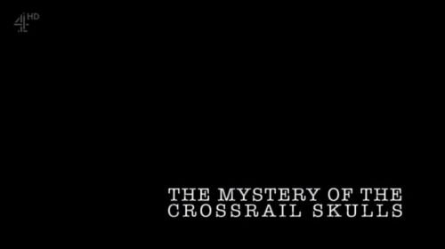 Ch4 Secret History - The Mystery of the Crossrail Skulls (2016)