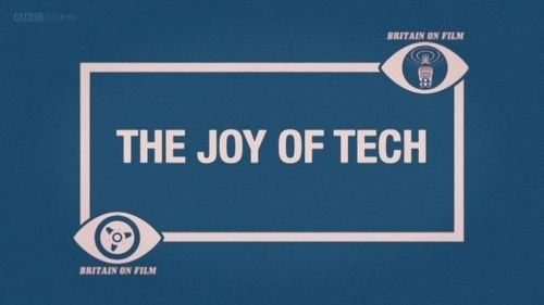 BBC - Britain on Film: The Joy of Tech (2012) 720p HDTV x264 AAC-Mvgroup