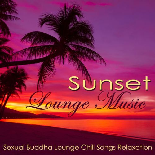 VA - Sunset Lounge Music - Sexual Buddha Lounge Chill Songs Relaxation (2015)
