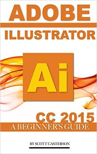 Adobe Illustrator Ai CC 2015: A Beginner's Guide