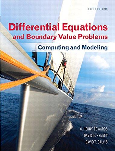 Differential Equations and Boundary Value Problems: Computing and Modeling (5th edition) By C. Henry Edwards, David E. Penney, David T. Calvis