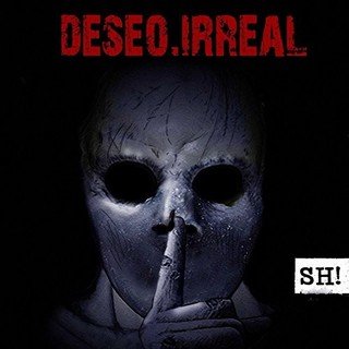 Deseo Irreal - Sh! (2016)