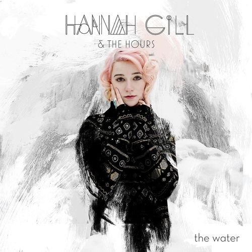 Hannah Gill &amp; the Hours - The Water EP (2016)
