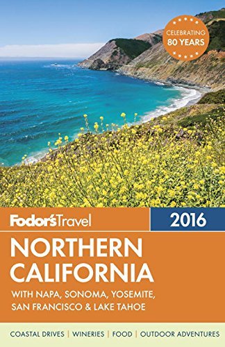 Fodor's Northern California 2016: with Napa, Sonoma, Yosemite, San Francisco &amp; Lake Tahoe
