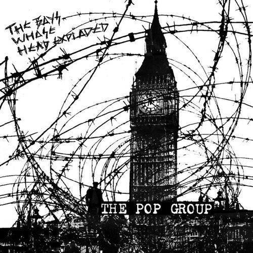 THE POP GROUP - The Boys Whose Head Exploded (2016)