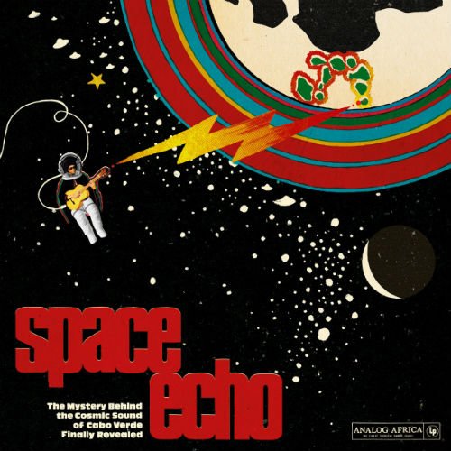 VA - Space Echo - The Mystery Behind the Cosmic Sound of Cabo Verde Finally Revealed (2016)