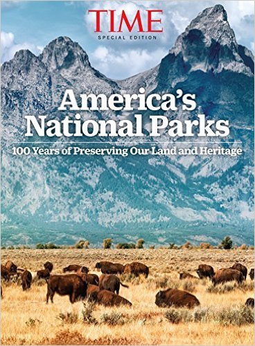 TIME Our National Parks at 100: 100 Years of Preserving Our Land and Heritage