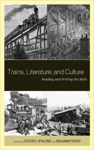 Steven D. Spalding, Benjamin Fraser, Roxanna Curto, "Trains, Literature, and Culture: Reading and Writing the Rails" 