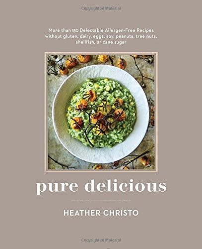 Pure Delicious: More Than 150 Delectable Allergen-Free Recipes Without Gluten, Dairy, Eggs, Soy, Peanuts, Tree Nuts, Shellfish, or Cane Sugar