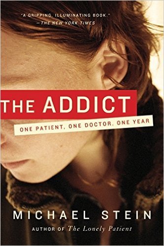 The Addict: One Patient, One Doctor, One Year