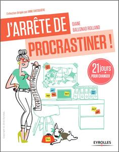 J'arrête de procrastiner ! - 21 jours pour arrêter de tout remettre au lendemain