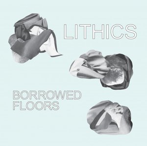 Lithics - Borrowed Floors (2016)