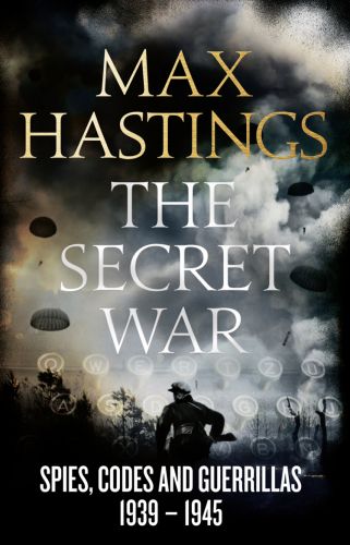 The Secret War: Spies, Codes and Guerrillas 1939-194