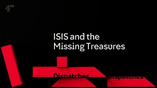 Ch4 Dispatches - Isis and the Missing Treasures (2016)