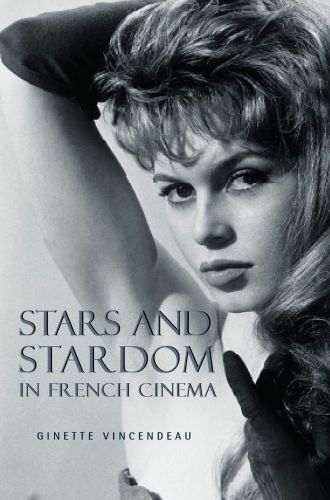 Stars and Stardom in French Cinema: In-Depth Studies of Brigitte Bardot, Jeanne Moreau, Jean-Paul Belmondo, Alain Delon, Juliette Binoche, and More