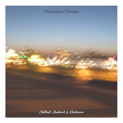 VA - Magnifique Musique - Chill Out, Ambient &amp; Electronic (2016)