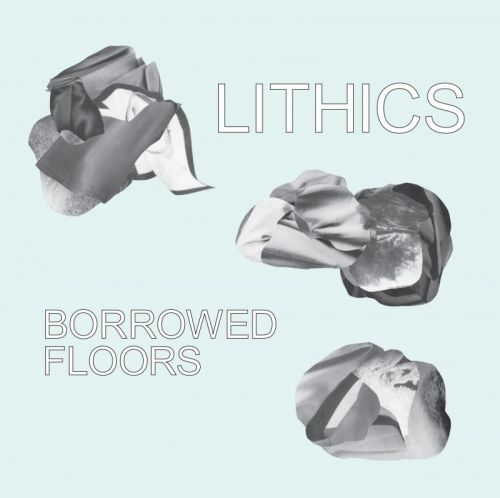 Lithics - Borrowed Floors (2016)