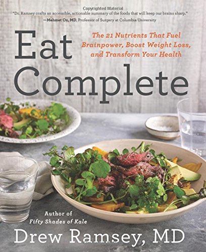 Eat Complete: The 21 Nutrients That Fuel Brainpower, Boost Weight Loss, and Transform Your Health