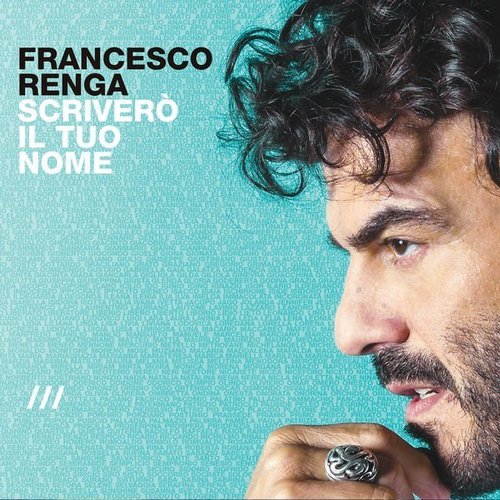 Francesco Renga - Scriverò il tuo nome (Deluxe Edition) (2016) flac