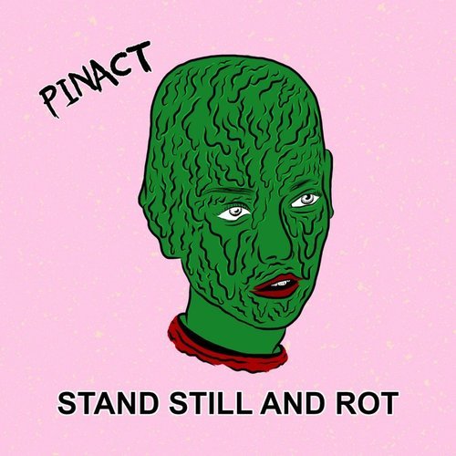 Pinact - Stand Still and Rot (2015)