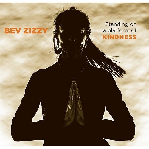 Bev Zizzy - Standing on a Platform of Kindness (2016)