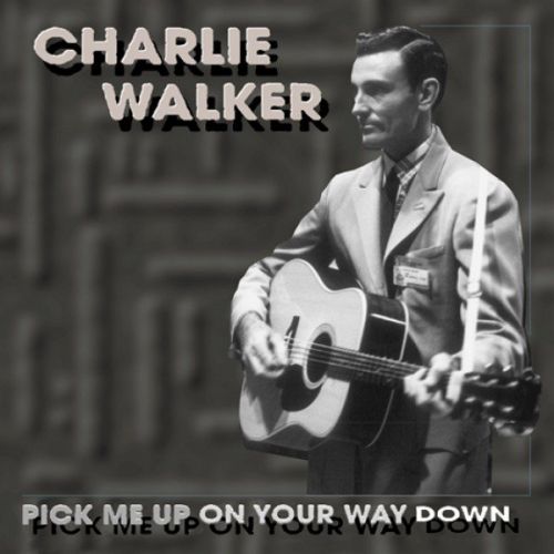 Charlie Walker - Pick Me Up On Your Way Down (1999)